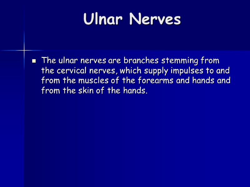 Ulnar Nerves  The ulnar nerves are branches stemming from the cervical nerves, which